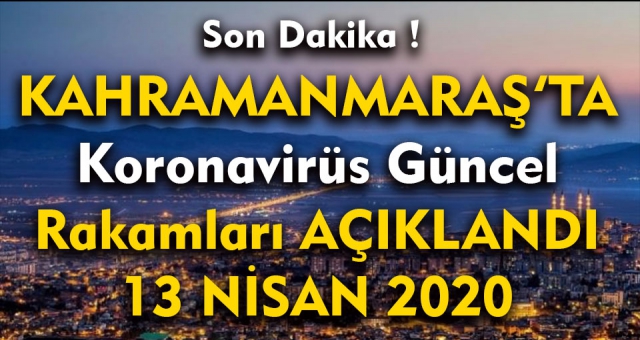 Kahramanmaraş'ta Koronavirüs Güncel Vaka Sayısı ! 13 Nisan 2020