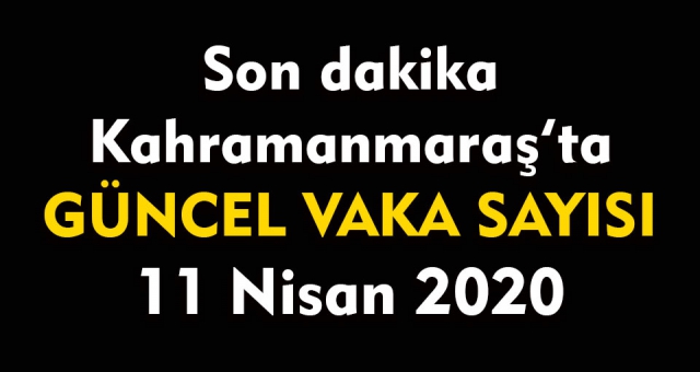Kahramanmaraş'taki Koronavirüs Vaka Sayısı 11 Nisan 2020