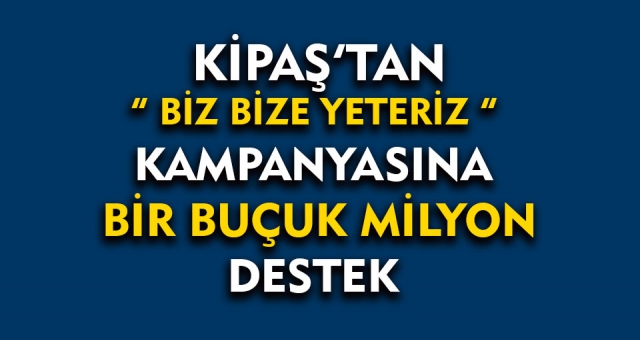 Kipaş Biz Bize Yeteriz dedi Hiç Bir Çalışanını İşten Çıkarmadı !