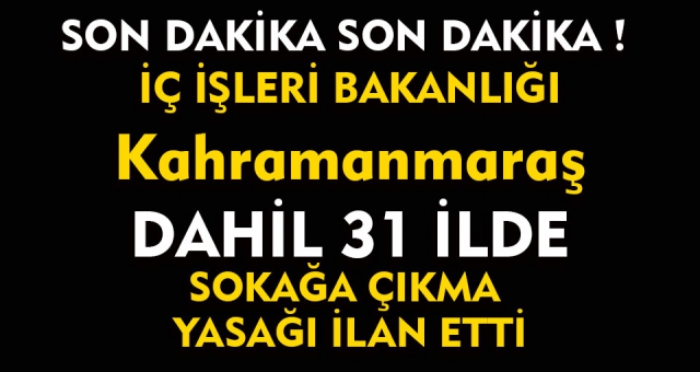 Son dakika ! Sokağa Çıkma Yasağı Geldi !