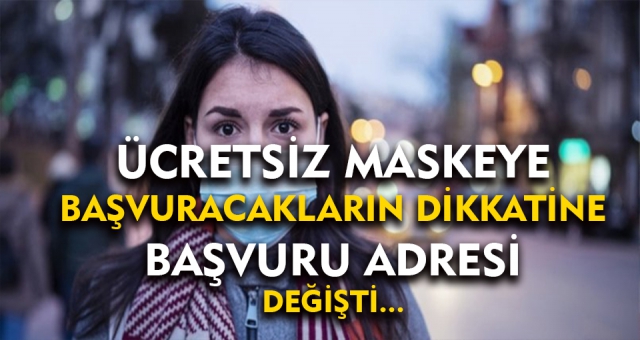 Ücretsiz Maske Dağıtımında Başvuru Adresi Değişti !