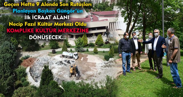Başkan Güngör'ün Planlanan Projeleri Uygulanmaya Başladı