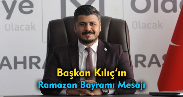 Başkan Kılıç'ın Ramazan Bayramı Mesajı