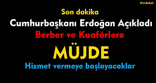 Erdoğan Açıkladı Berber ve Kuaförler Açılıyor