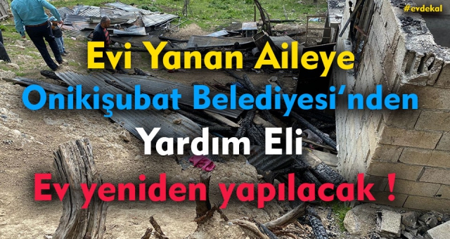 Evi Yanan Aileye Onikişubat Belediyesinden Yardım Eli