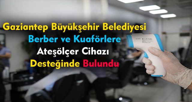 Gaziantep'te Berber ve Kuaförlere Ateşölçer Desteği