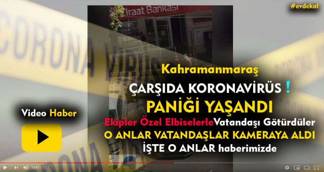 Kahramanmaraş'ta Koronavirüs Paniği Yaşandı