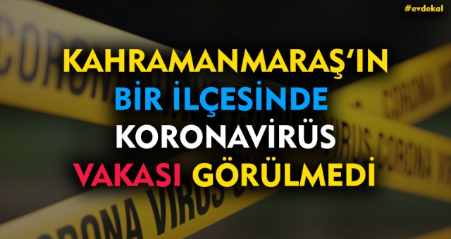 Kahramanmaraş'ta Koronavirüs Vakası Olmayan Tek İlçe