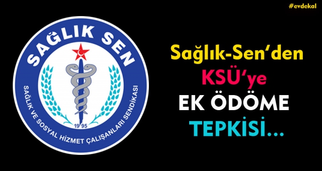 Sağlık Sen'den Ksü'ye Ek Ödeme Tepkisi