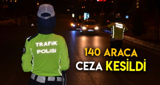 140 Araca Ceza Kesildi