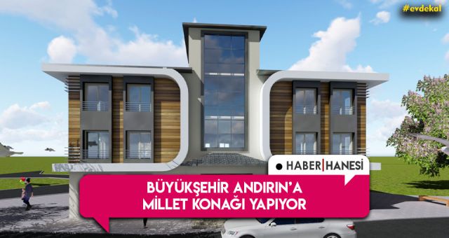 Andırına Millet Konağı Yapılacak