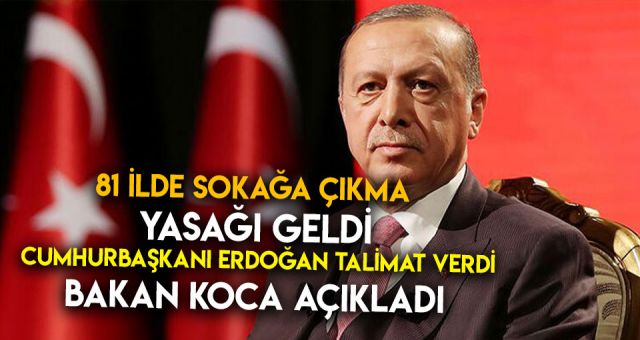 Erdoğan Talimat Verdi Sokağa Çıkma Yasağını Bakan Koca Açıkladı