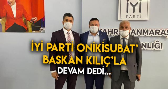 İyi Parti Onikişubat Başkan Kılıç'la devam dedi