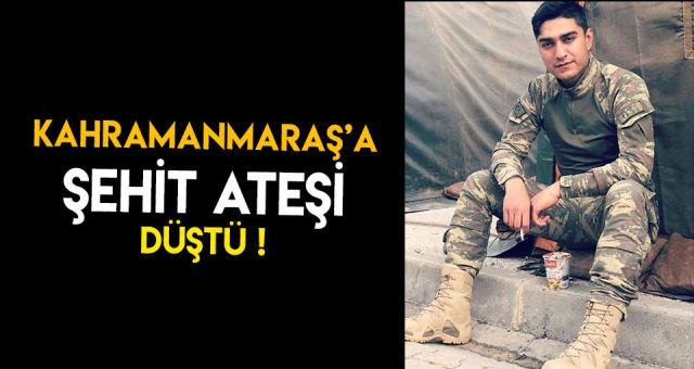 Kahramanmaraş'a Şehit Ateş'i Düştü