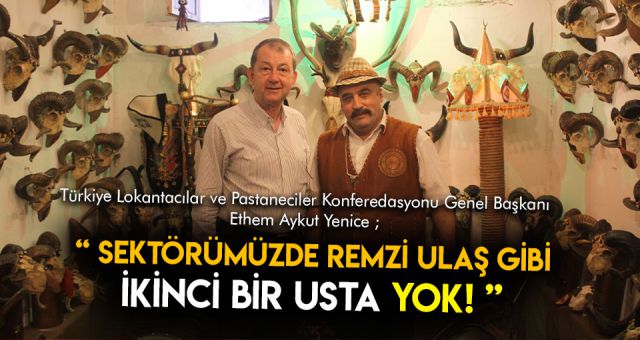 Sektörümüzde Remzi Ulaş Gibi İkinci Bir Usta Yok !