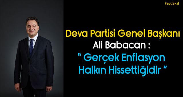 Babacan Gerçek Enflasyon Halkın Hissettiğidir