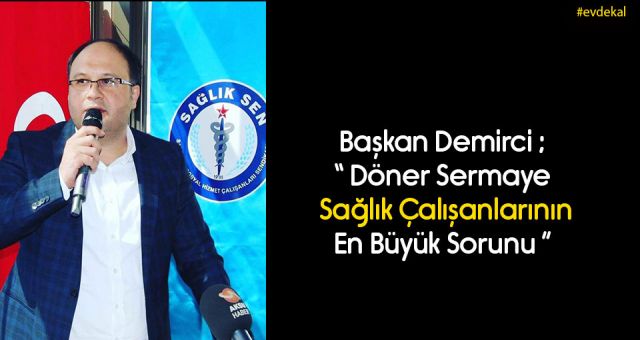 Başkan Demirci Döner Sermaye Sağlık Çalışanlarının En Büyük Sorunudur