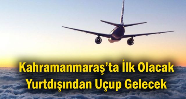 Kahramanmaraş'a İngiltere'den Uçacak