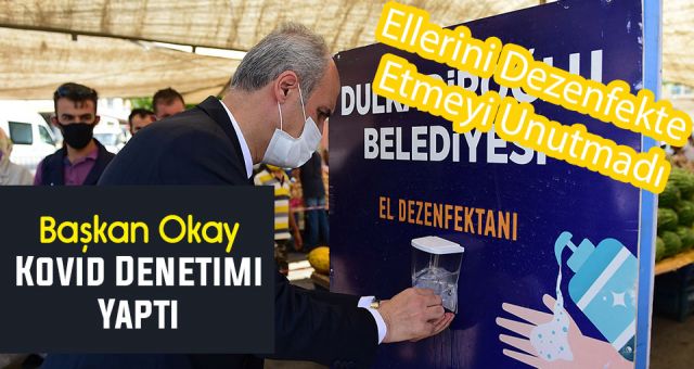 Başkan Okay Kovid Denetimi Yaptı