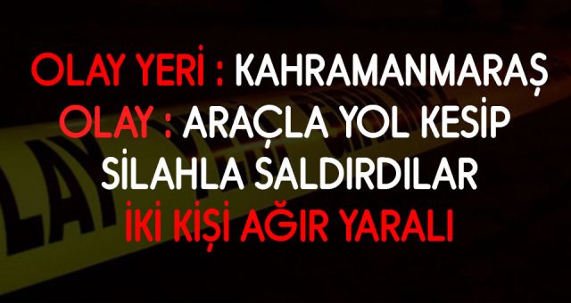 Kahramanmaraş'ta Silahlı Saldırı İki Kişi Yaralı