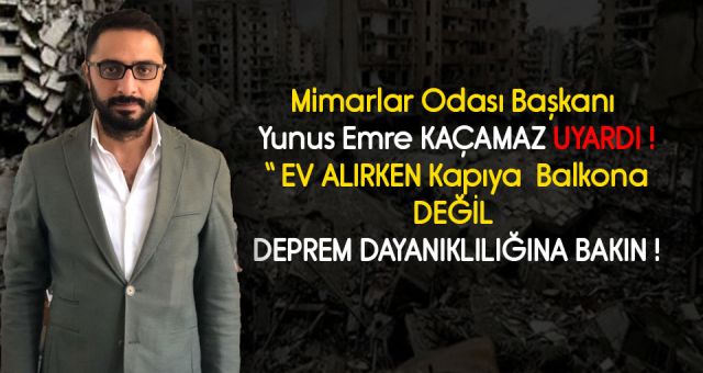 Mimarlar Odası Başkanı Kaçamaz Uyardı !
