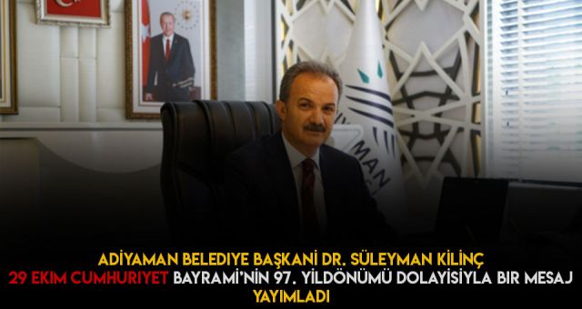 Adıyaman Belediye Başkanı Kılınç Cumhuriyet Bayramı Mesajı Yayımladı
