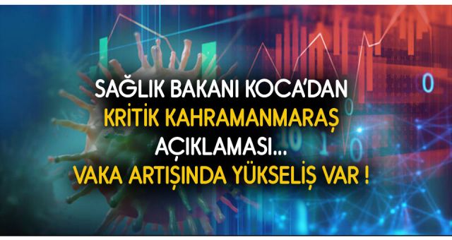 Bakan Koca Kahramanmaraş'taki Vaka Artış Hızını Açıkladı
