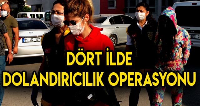 Dolandırıcılık'a Karşı Dört İlde Operasyon Başlatıldı