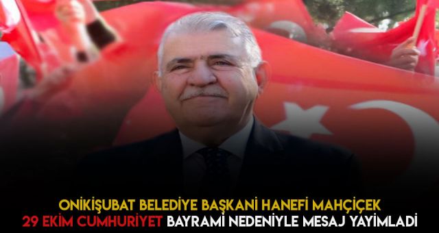 Kahramanmaraş Onikişubat Belediye Başkanı MAHÇİÇEK'ten Cumhuriyet Bayramı Kutlaması