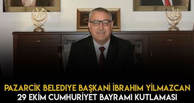 Kahramanmaraş Pazarcık Belediyesinden 29 Ekim Cumhuriyet Bayramı Mesajı