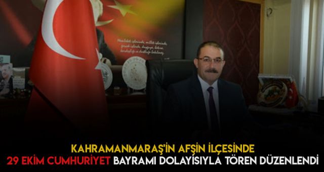 Kahramanmaraş'ın Afşin İlçesinde 29 Ekim Cumhuriyet Bayramı Kutlanıyor