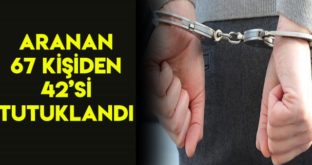 Kahramanmaraş'ta Çeşitli Suçlardan Aranan 67 Kişiden 42'si Tutuklandı