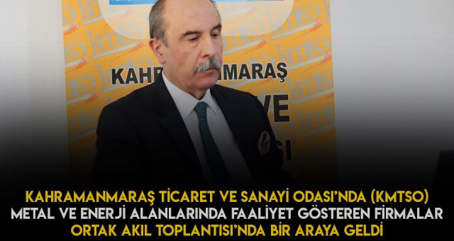 Metal Ve Enerji Sektörleri Kahramanmaraş Ticaret Ve Sanayi Odası'nda Buluştu