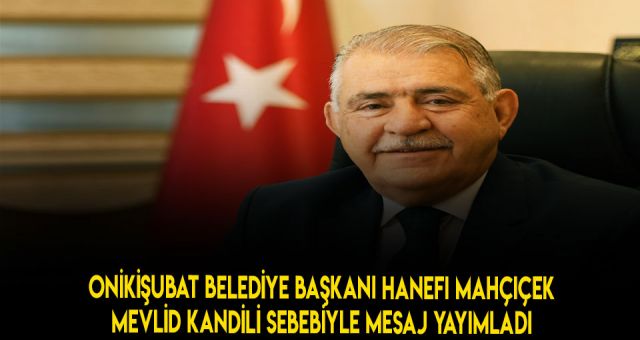 Onikişubat Belediye Başkanı Mahçiçek'ten Kandil Mesajı