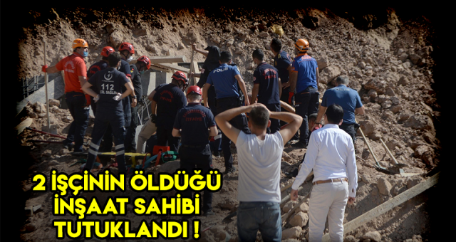 Toprak Kayması Sonucunda İşçilerin Öldüğü İnşaatın Sahibi Tutuklandı