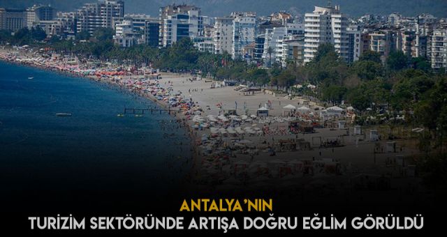 Antalya’da Turizim’in Artış Yönünde Seyretmesi Sevindirdi