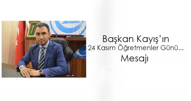 Başkan Kayış'ın 24 Kasım Öğretmenler Günü Mesajı