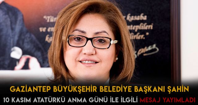 Büyükşehir Belediye Başkanı Fatma Şahin'den 10 Kasım Mesajı