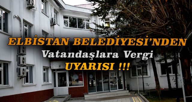 Elbistan Belediyesi Vergi Uyarısında Bulundu