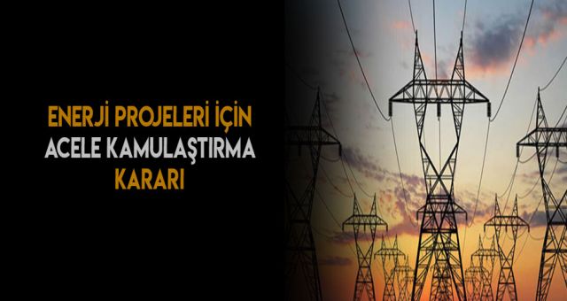 Enerjide Acele Kamulaştırma Kararı Alındı