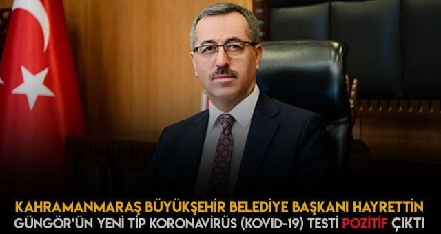 Kahramanmaraş AK Parti Büyükşehir Belediye Başkanı Güngör'ün Testi Pozitif Çıktı