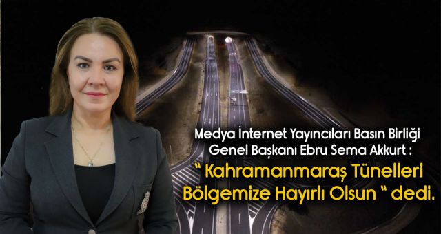 MİYABB GENEL BAŞKANI AKKURT ” Kahramanmaraş ve Bölgeye Hayırlı Olsun “