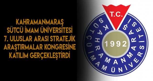 Sütcü İmam Üniversitesi Stratejik Araştırmalar Kongresine Katıldı