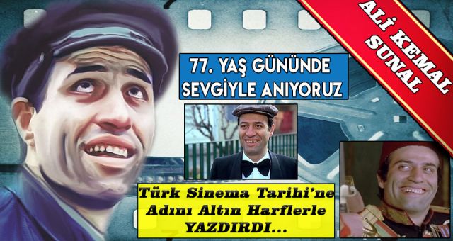 Türk Sinemasının Unutulmaz İsmi Ali Kemal Sunal