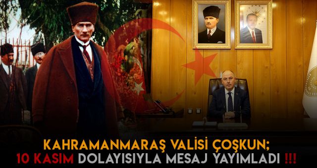 Vali Çoşkun’dan 10 Kasım Anma Günü Mesajı...