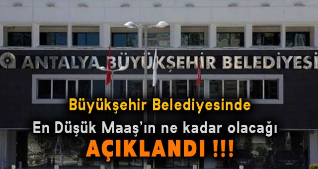 Antalya Büyükşehir Belediyesinde En Düşük Maaş 3 Bin 100 TL Olucak