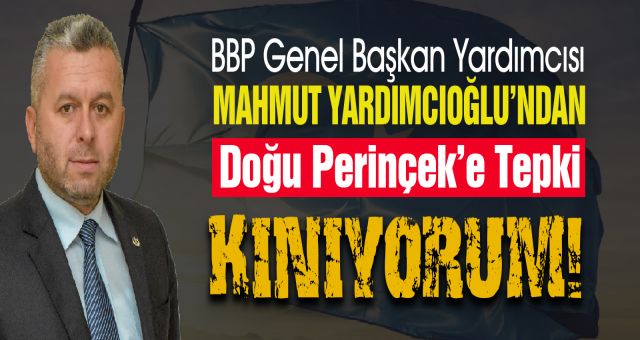 BBP Genel Başkan Yardımcısı Yardımcıoğlu’ndan Doğu Perinçek’e kınama!