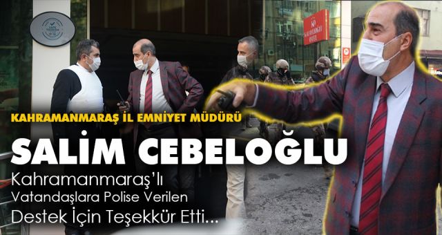 Emniyet Müdürü Cebeloğlu Kahramanmaraş'lılara Teşekkür Etti
