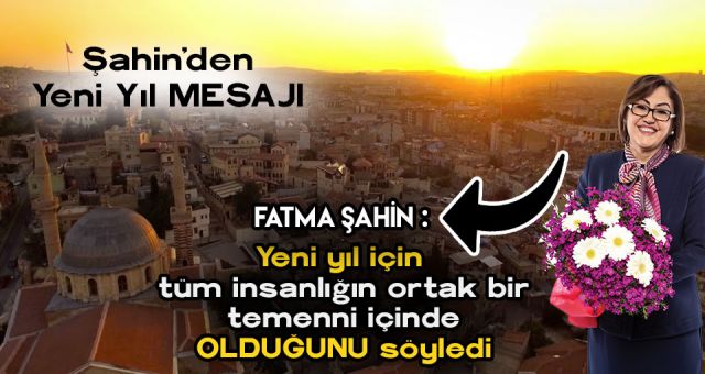 Fatma ŞAHİN Yeni Yıl Mesaj'ı Yayımladı