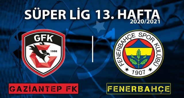 Gaziantep - Fenerbahçe maçı ne zaman, Gaziantep - Fenerbahçe maçı saat kaçta, Gaziantep - Fenerbahçe maçı hangi kanalda?